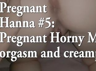 Pregnant Hanna #5: Pregnant Horny Milf orgasm and creampie