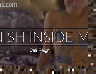 FINISH INSIDE ME - Cali Reign - I FUCK FANS DOT COM