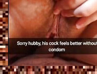 Sorry my cuckold hubby, we didn't use condoms! - Cuckold Snapchat Captions