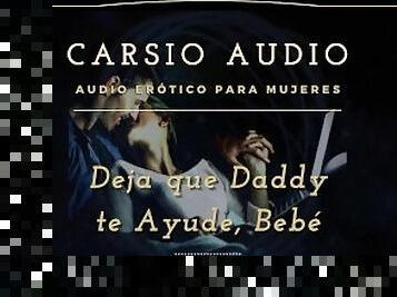 Deja que Dady te ayude" - AUDIO Erótico para Mujeres [Desestres] [Daddy] Dom [Voz Masculina] ASMR