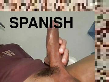 My cock in different perspectives (DIRTY TALK IN SPANISH)