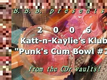 2006 Katt-n-Kaylie's Klub: Punk's Cum Bowl #2 + bonus 2nd load