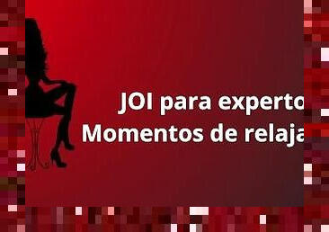 JOI para expertos, tiempo de relajación para nosotros