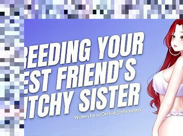 Breeding Your Friend's Bitchy Older Sister [Submissive Slut] [Audio Porn] [Sloppy Deepthroat]