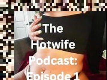 The Hotwife Podcast Ep 1