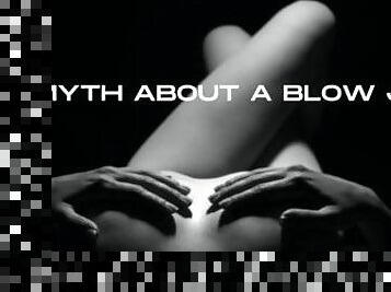 THE MYTH ABOUT A BLOW JOB