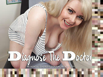 Diagnose The Doctor - DownblouseJerk